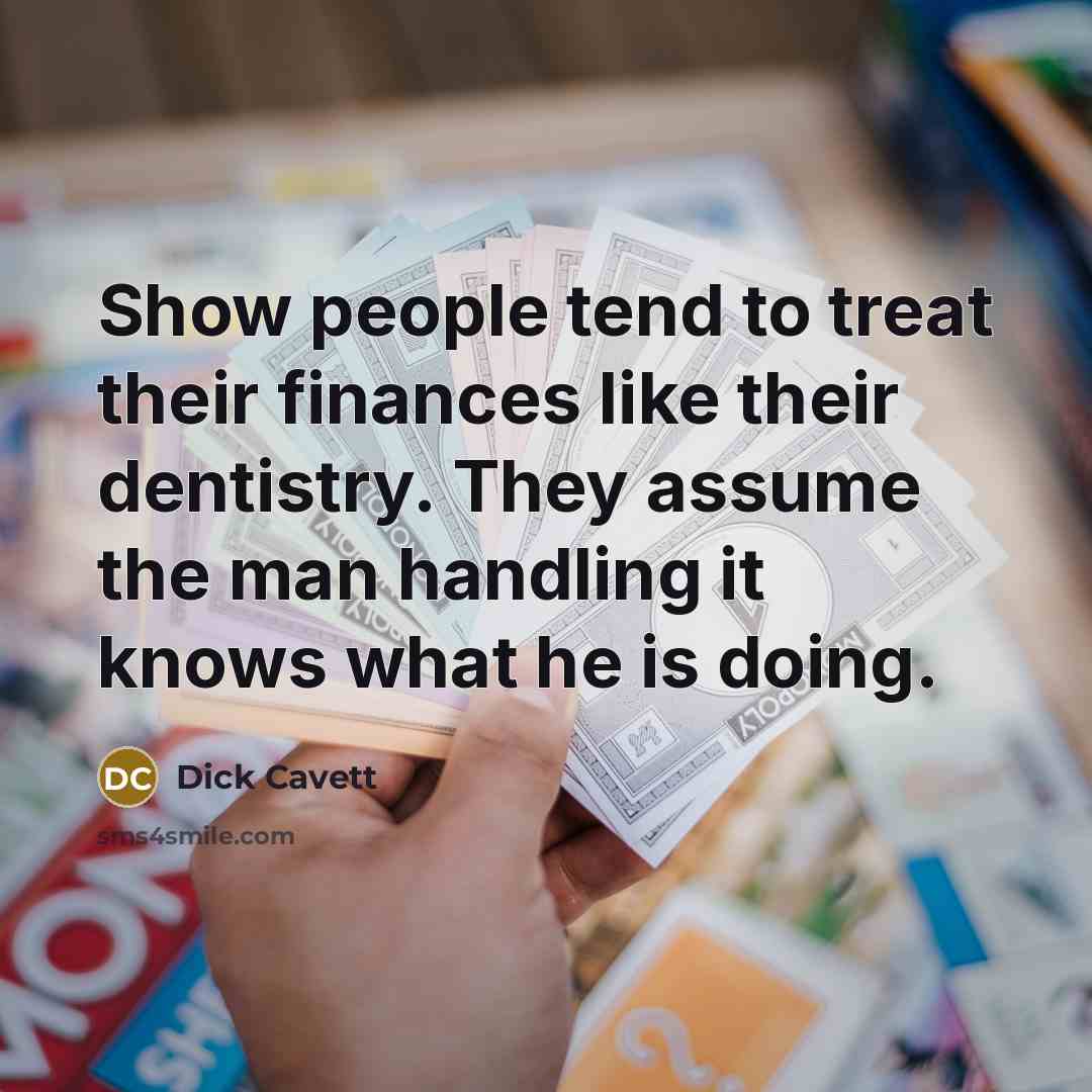 “Show people tend to treat their finances like their dentistry.…” quote by Dick Cavett