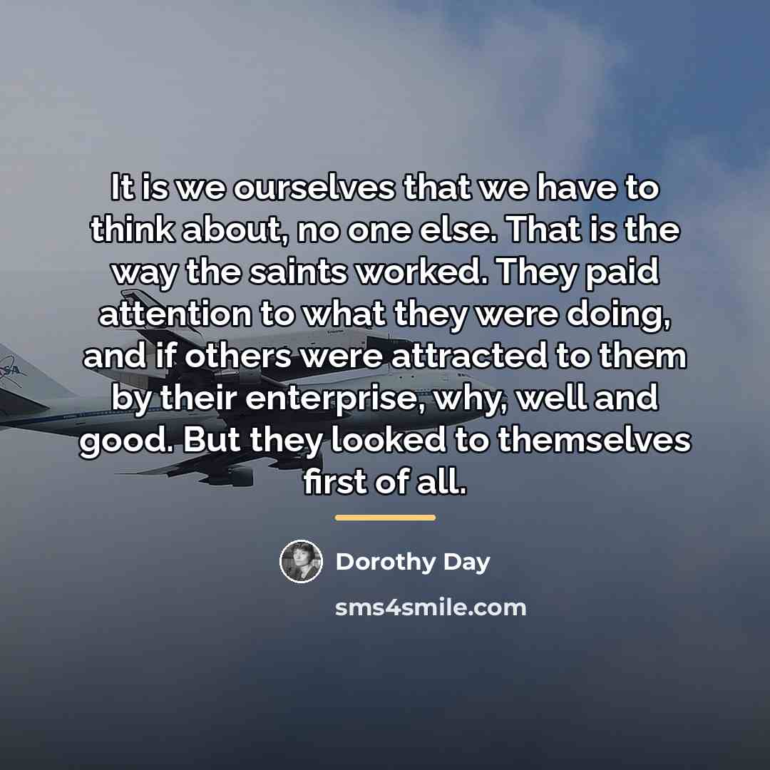 “It is we ourselves that we have to think about,…” quote by Dorothy Day