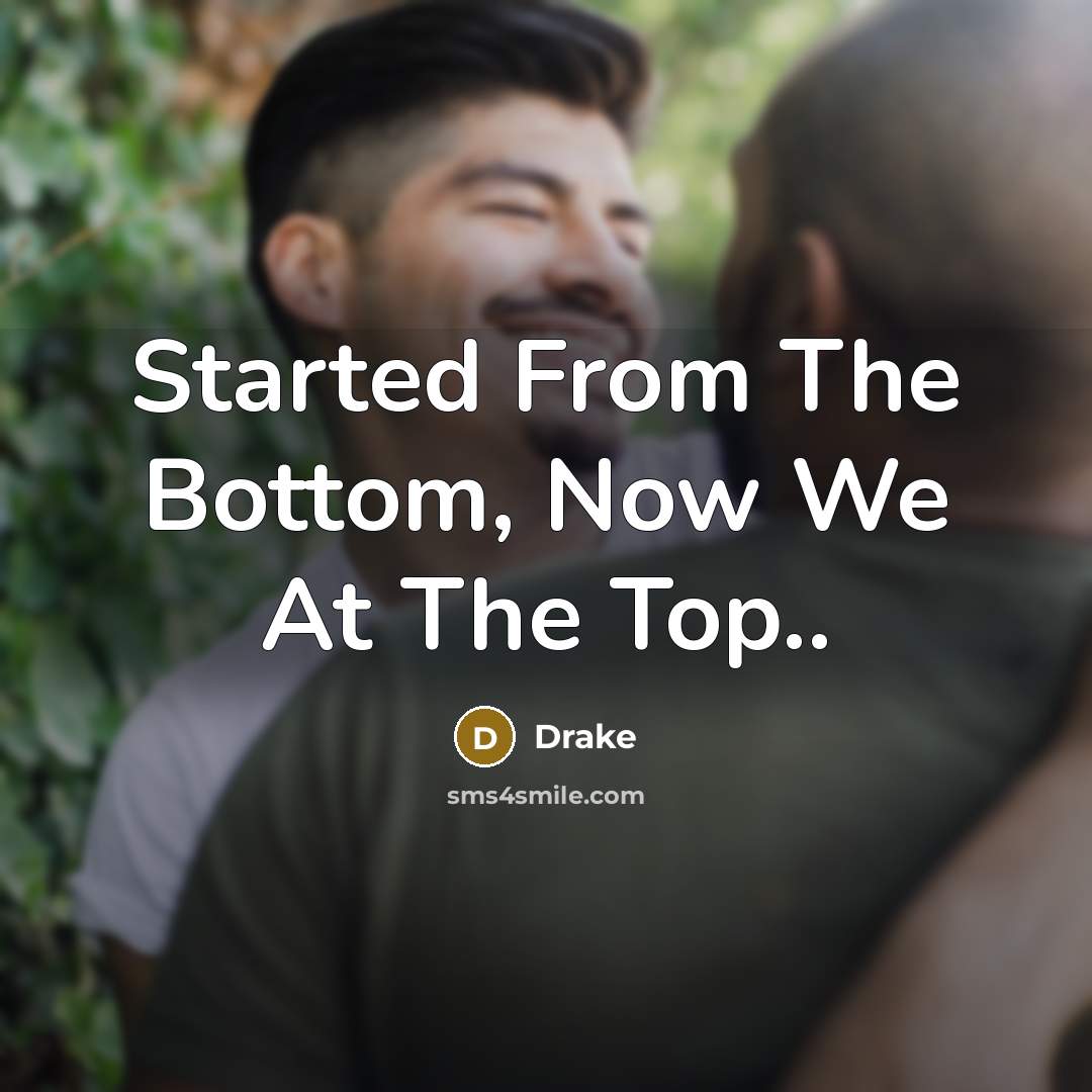 “Started From The Bottom, Now We At The Top..…” quote by Drake