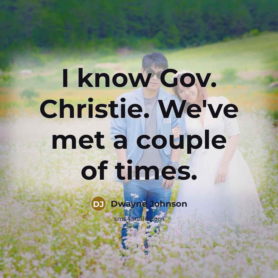 “I know Gov. Christie. We've met a couple of times.…” quote by Dwayne Johnson