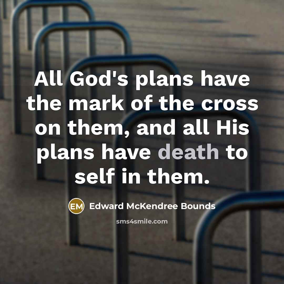 “All God's plans have the mark of the cross on…” quote by Edward McKendree Bounds