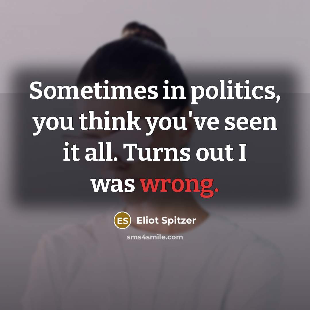 “Sometimes in politics, you think you've seen it all. Turns…” quote by Eliot Spitzer