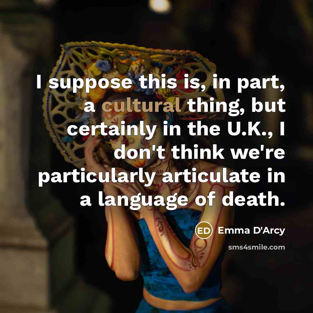 “I suppose this is, in part, a cultural thing, but…” quote by Emma D'Arcy