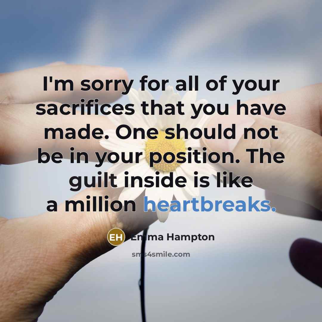 “I'm sorry for all of your sacrifices that you have…” quote by Emma Hampton