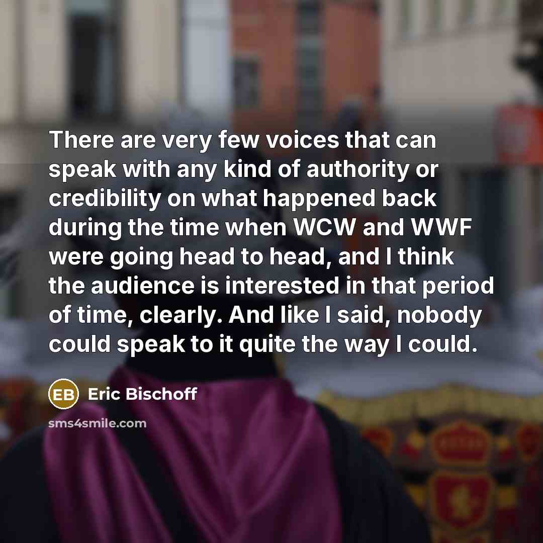 “There are very few voices that can speak with any…” quote by Eric Bischoff