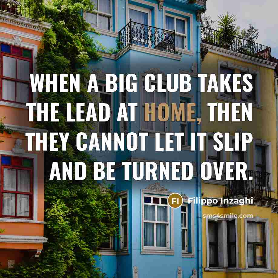 “When a big club takes the lead at home, then…” quote by Filippo Inzaghi