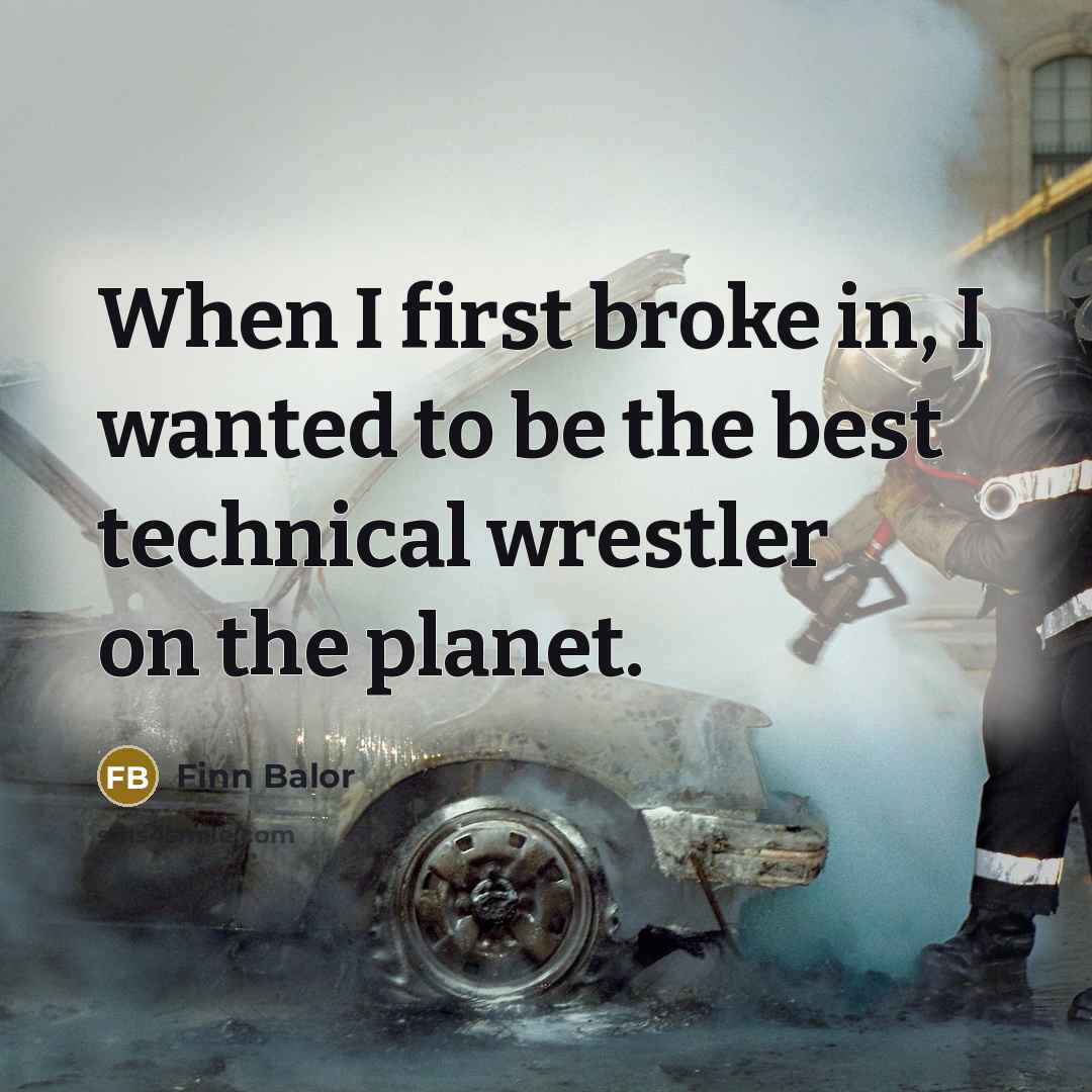 “When I first broke in, I wanted to be the…” quote by Finn Balor