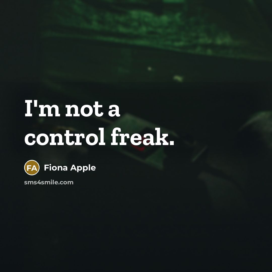 “I'm not a control freak.…” quote by Fiona Apple