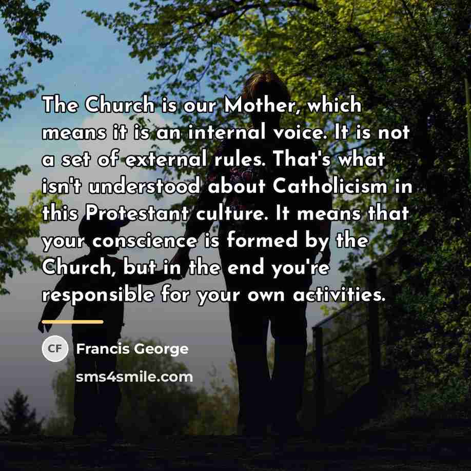 “The Church is our Mother, which means it is an…” quote by Francis George
