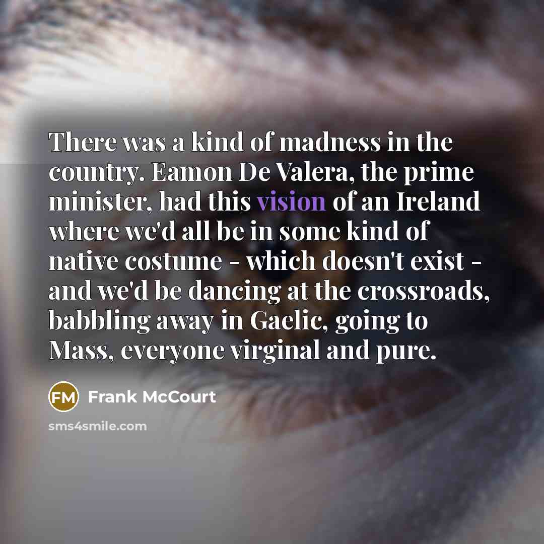 “There was a kind of madness in the country. Eamon…” quote by Frank McCourt