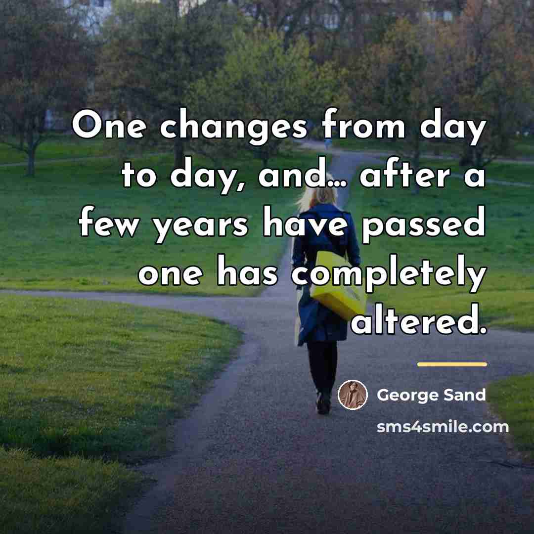 “One changes from day to day, and... after a few…” quote by George Sand