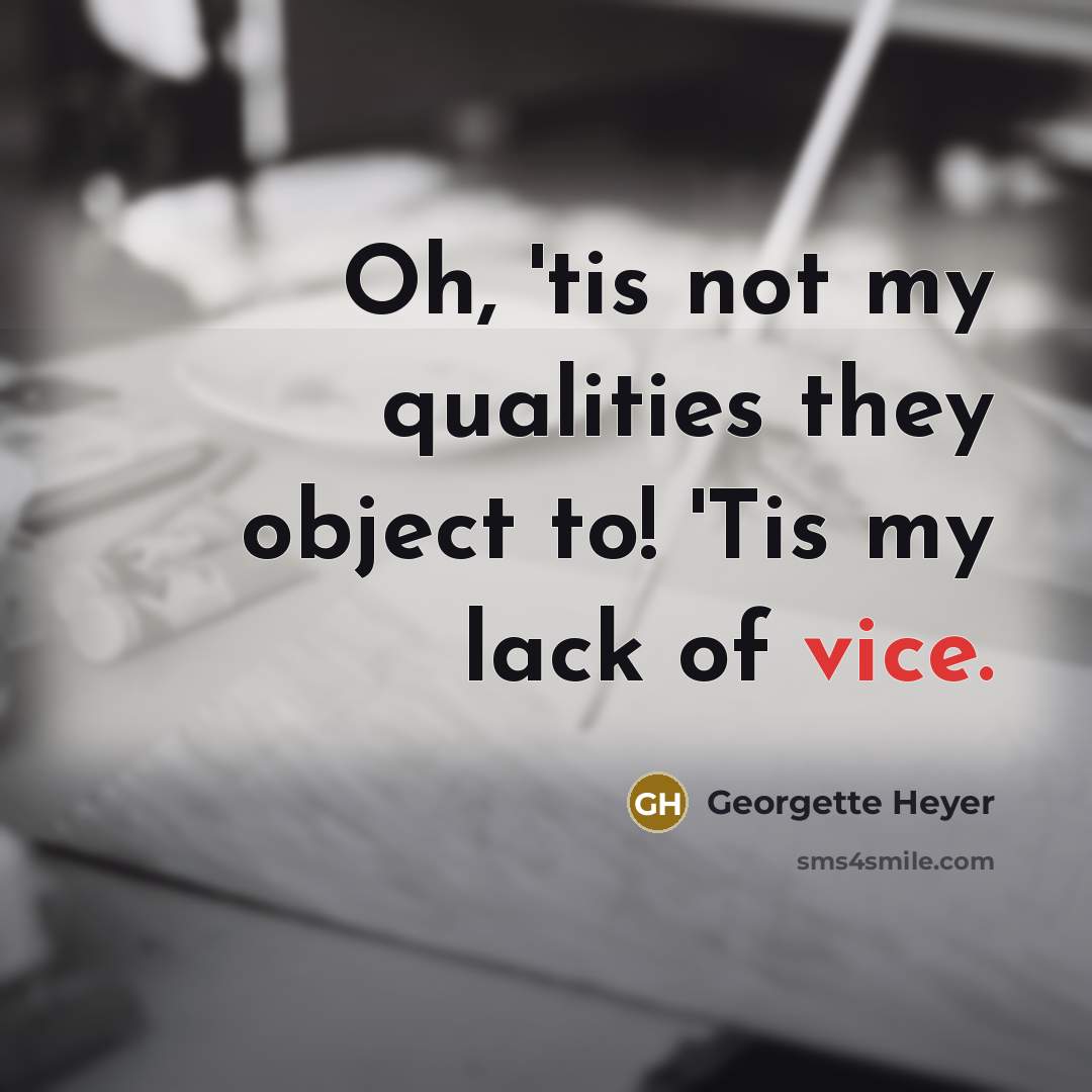 “Oh, 'tis not my qualities they object to! 'Tis my…” quote by Georgette Heyer