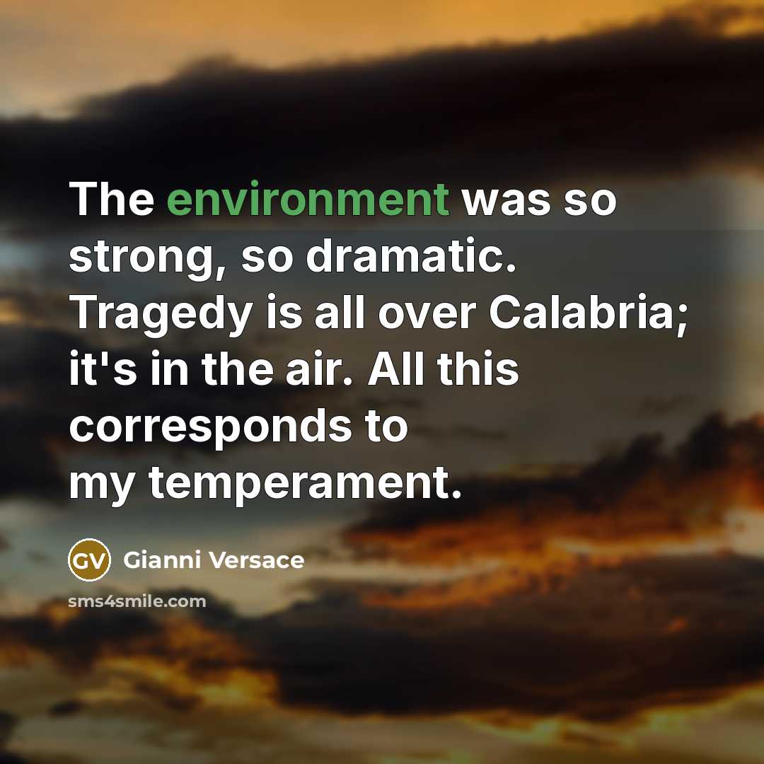 “The environment was so strong, so dramatic. Tragedy is all…” quote by Gianni Versace