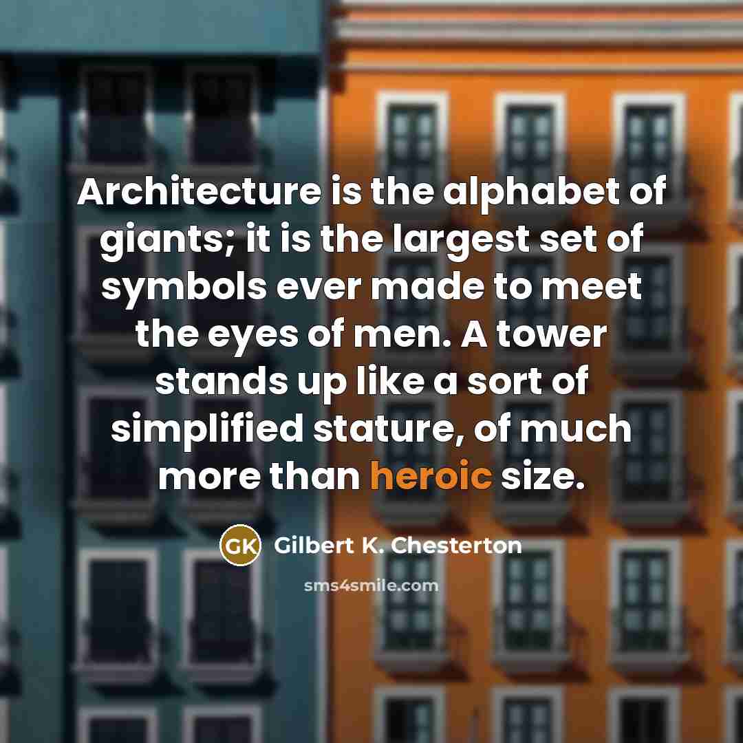 “Architecture is the alphabet of giants; it is the largest…” quote by Gilbert K. Chesterton