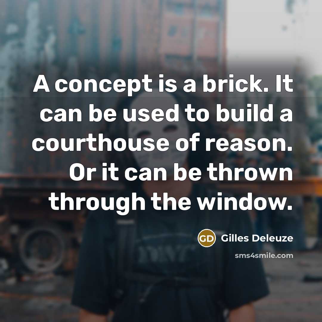 “A concept is a brick. It can be used to…” quote by Gilles Deleuze