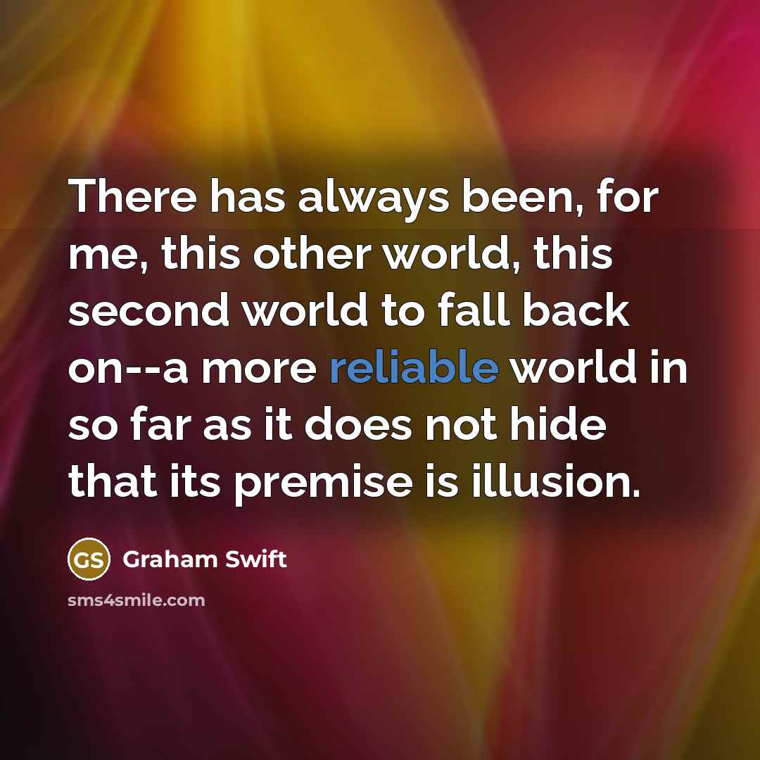 “There has always been, for me, this other world, this…” quote by Graham Swift