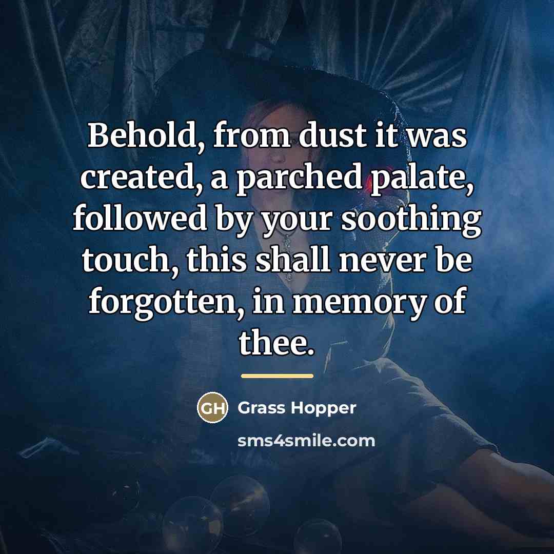 “Behold, from dust it was created, a parched palate, followed…” quote by Grass Hopper