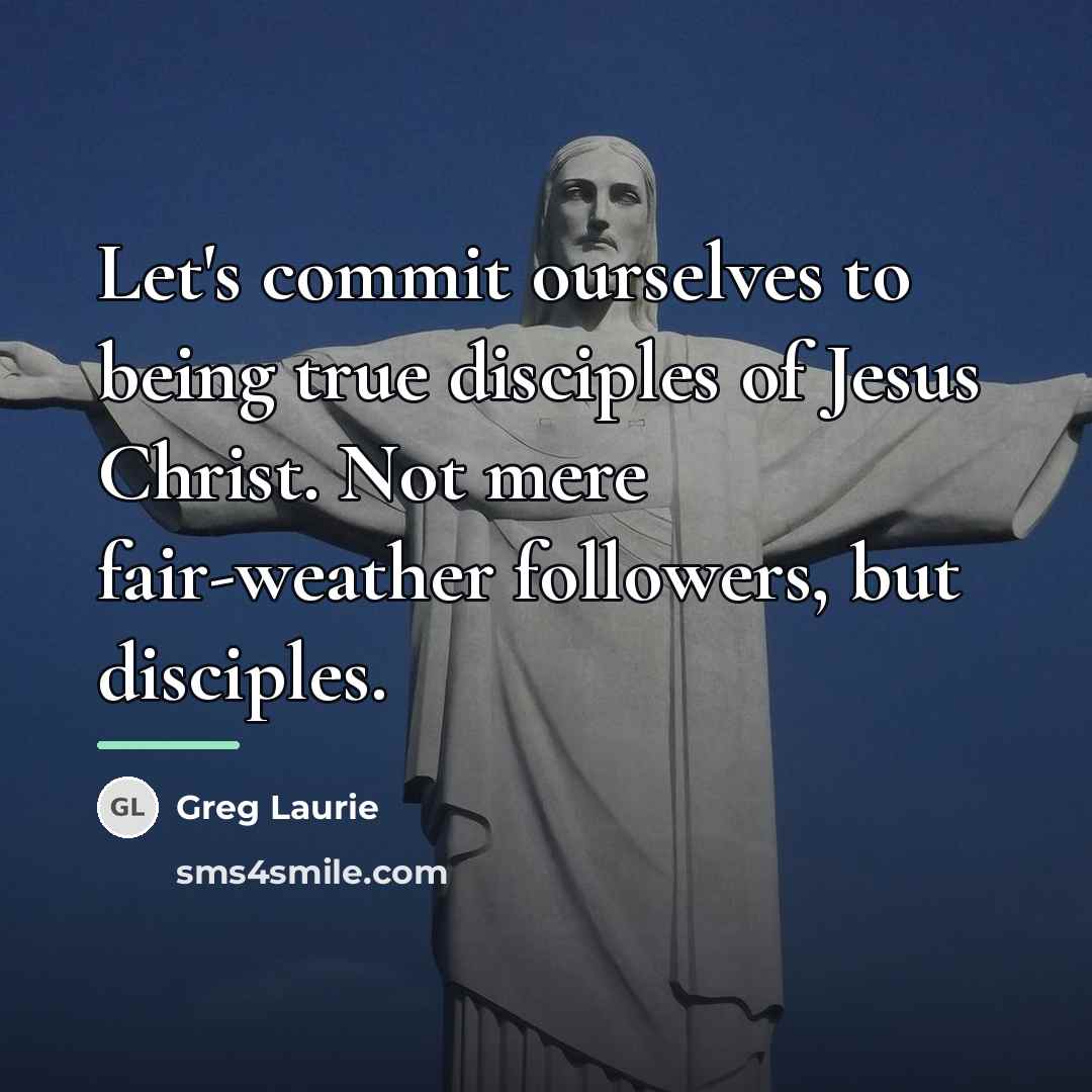 “Let's commit ourselves to being true disciples of Jesus Christ.…” quote by Greg Laurie