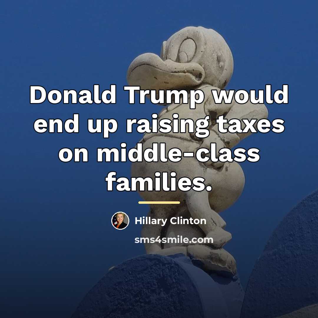 “Donald Trump would end up raising taxes on middle-class families.…” quote by Hillary Clinton