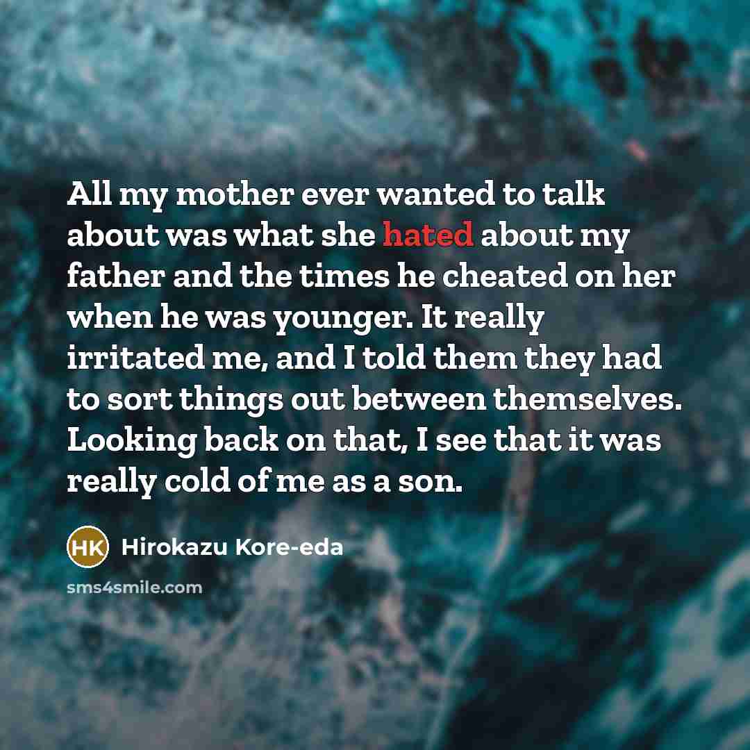 “All my mother ever wanted to talk about was what…” quote by Hirokazu Kore-eda