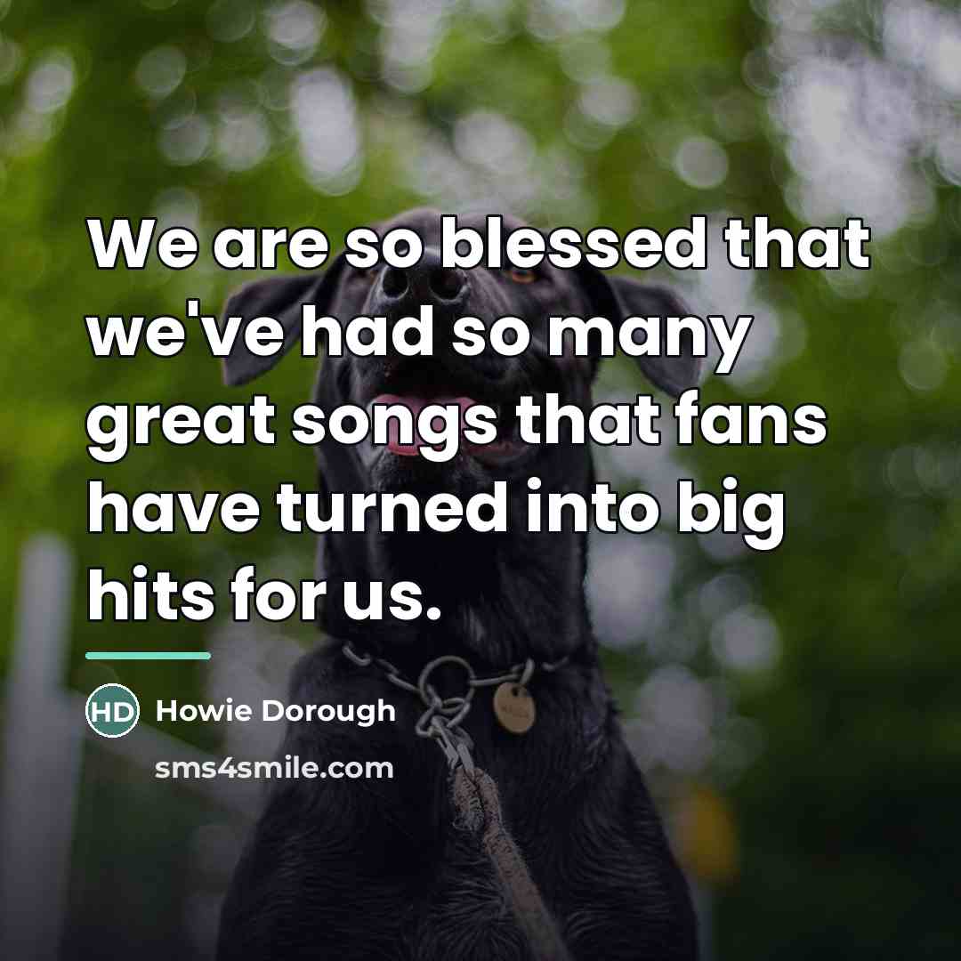 “We are so blessed that we've had so many great…” quote by Howie Dorough