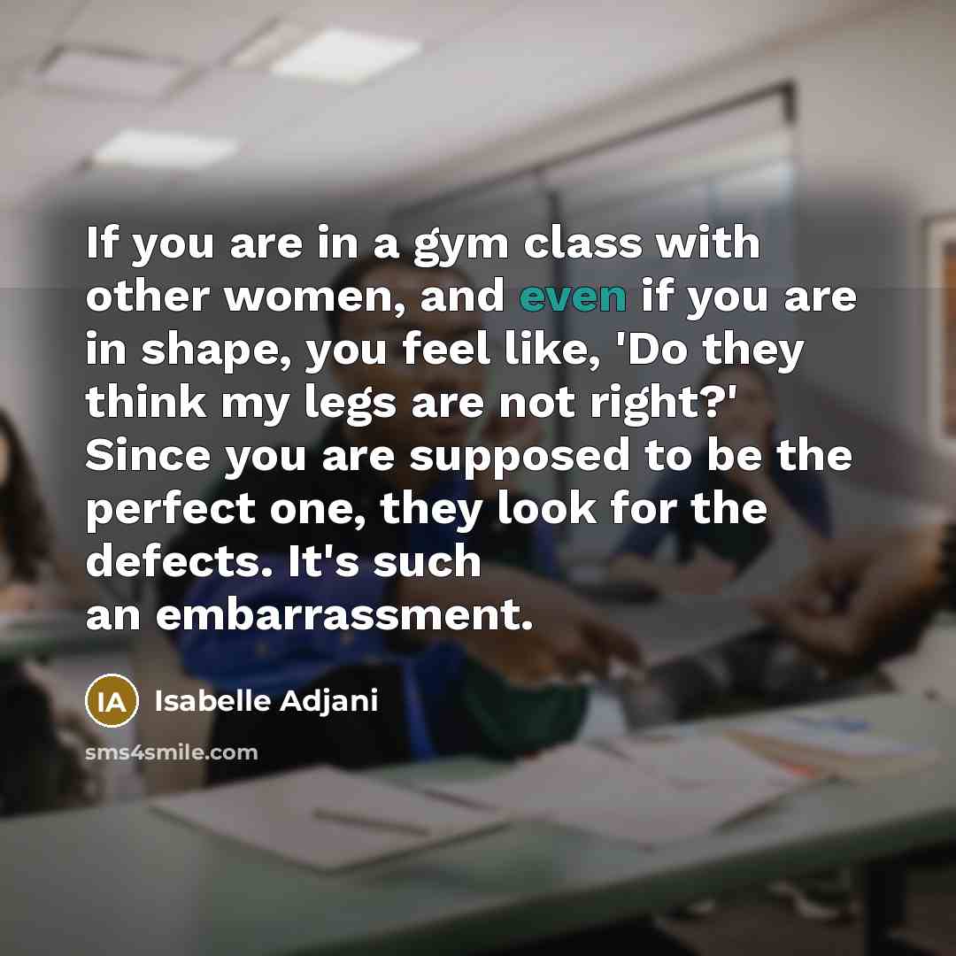 “If you are in a gym class with other women,…” quote by Isabelle Adjani