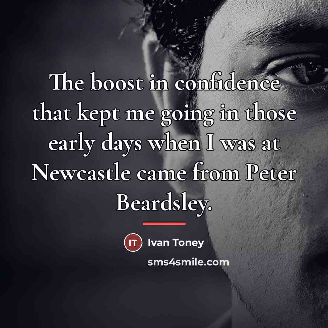 “The boost in confidence that kept me going in those…” quote by Ivan Toney