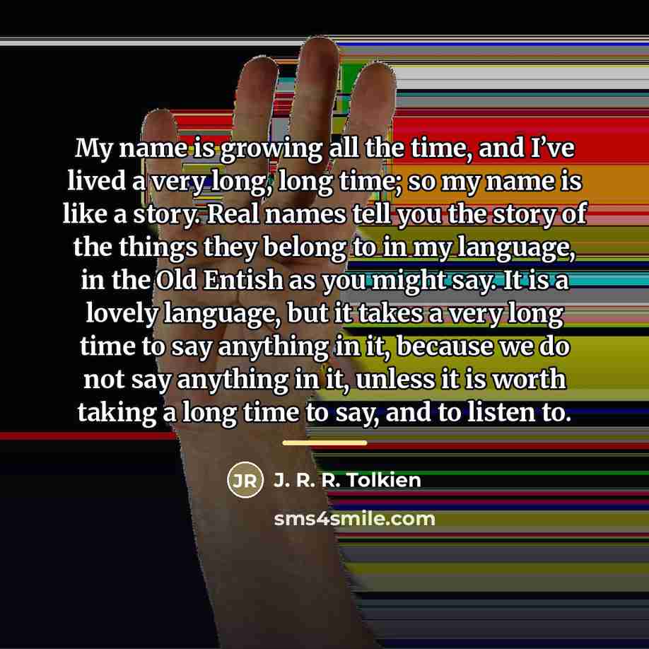 “My name is growing all the time, and I’ve lived…” quote by J. R. R. Tolkien