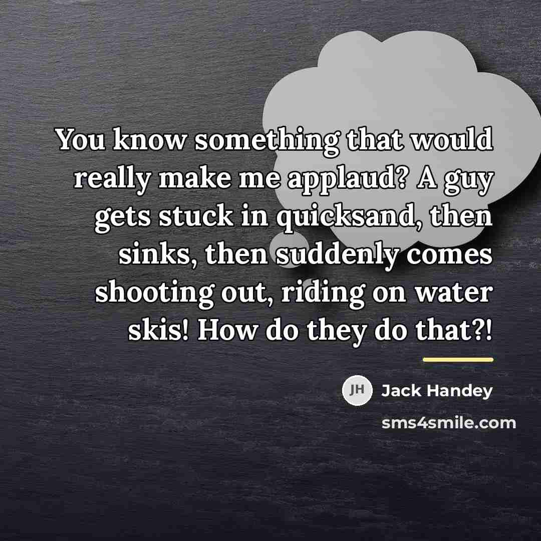 “You know something that would really make me applaud? A…” quote by Jack Handey