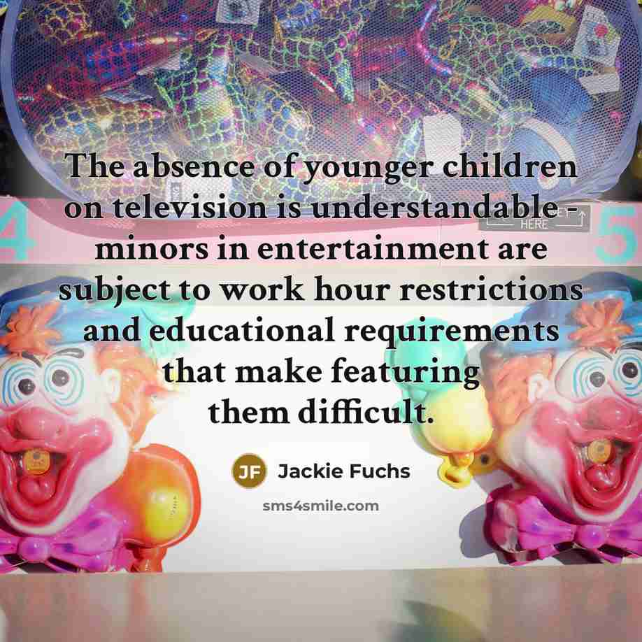 “The absence of younger children on television is understandable -…” quote by Jackie Fuchs