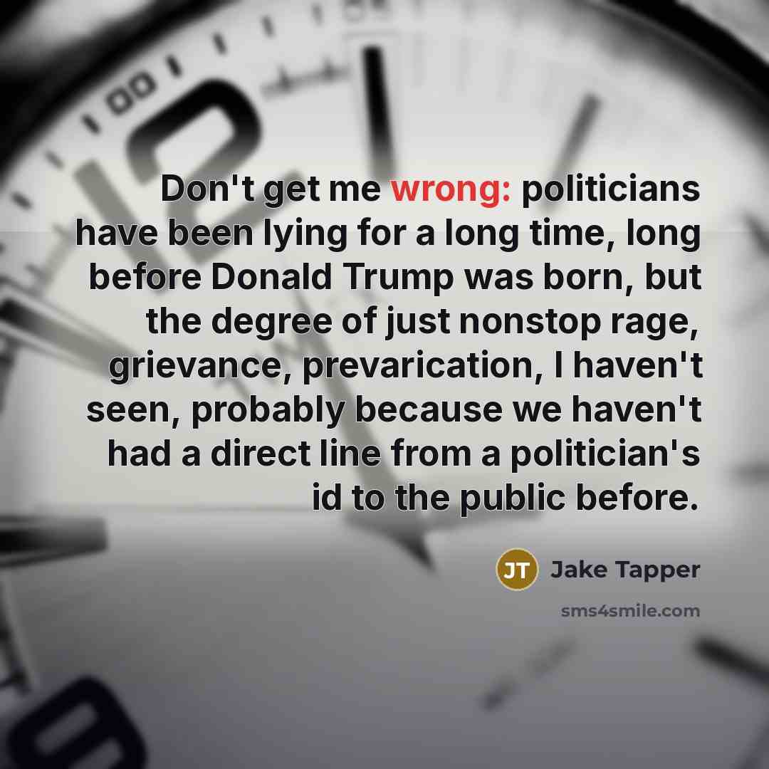 “Don't get me wrong: politicians have been lying for a…” quote by Jake Tapper