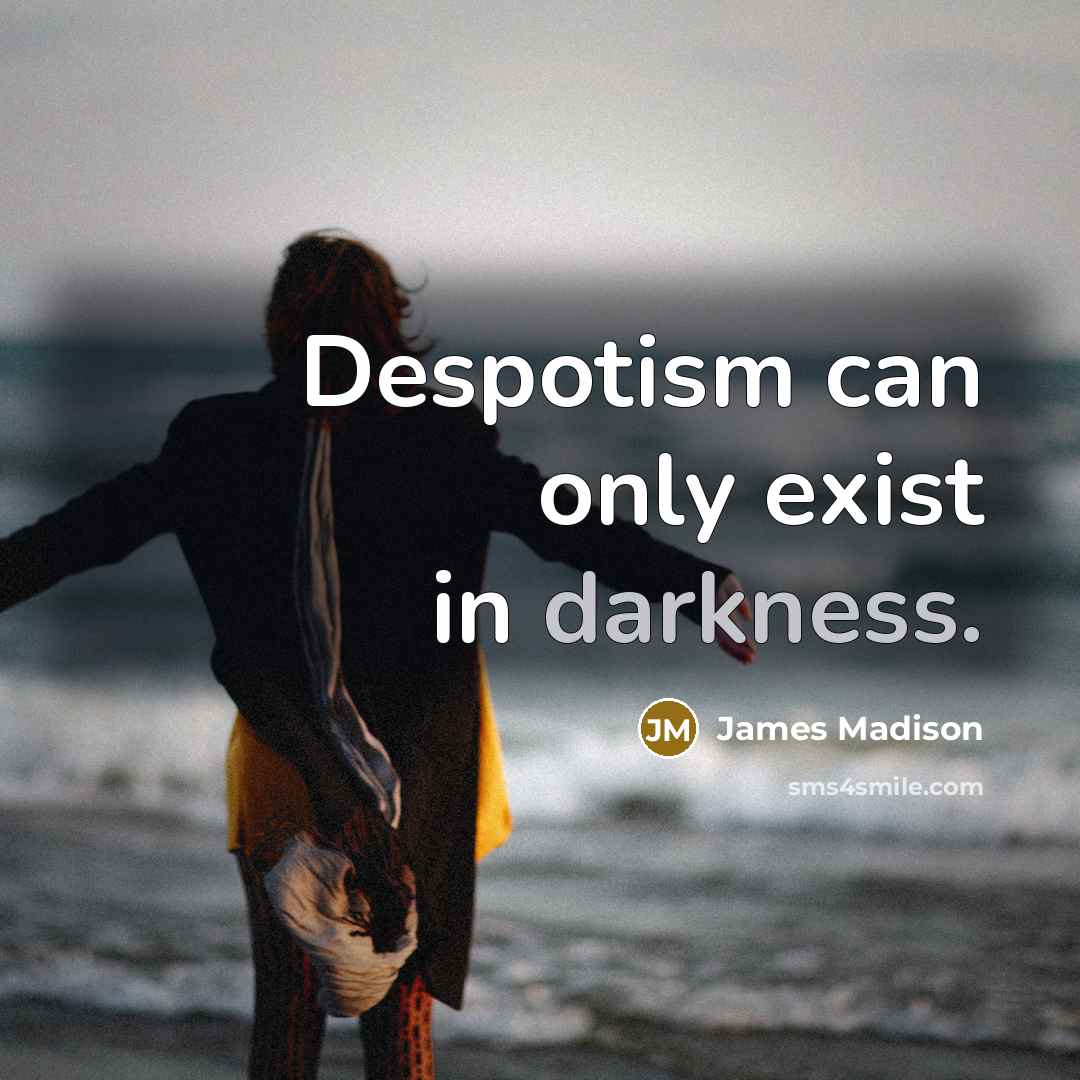 “Despotism can only exist in darkness.…” quote by James Madison