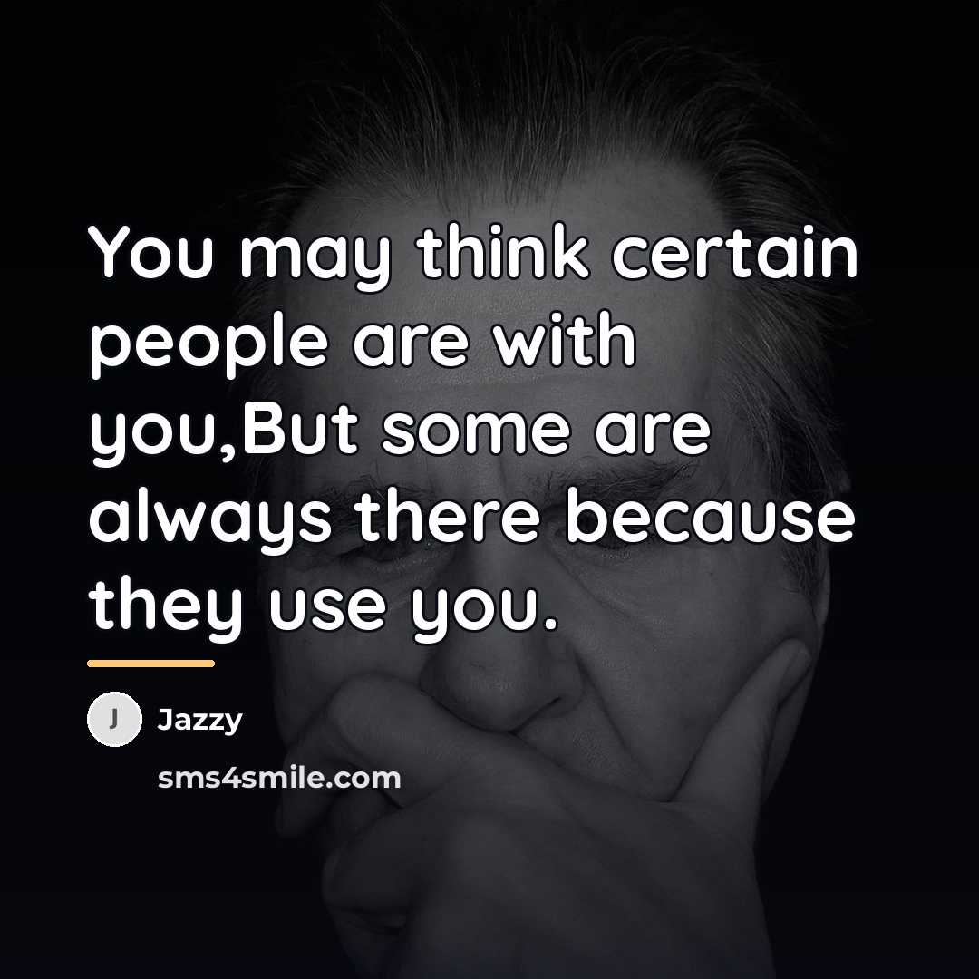 “You may think certain people are with you,But some are…” quote by Jazzy
