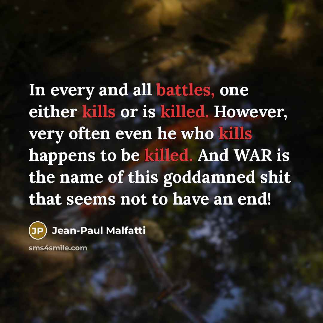 “In every and all battles, one either kills or is…” quote by Jean-Paul Malfatti