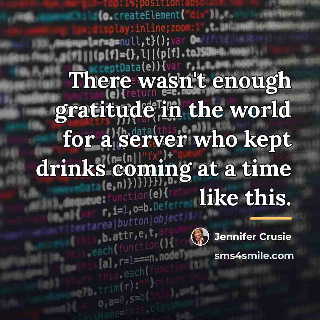 “There wasn't enough gratitude in the world for a server…” quote by Jennifer Crusie