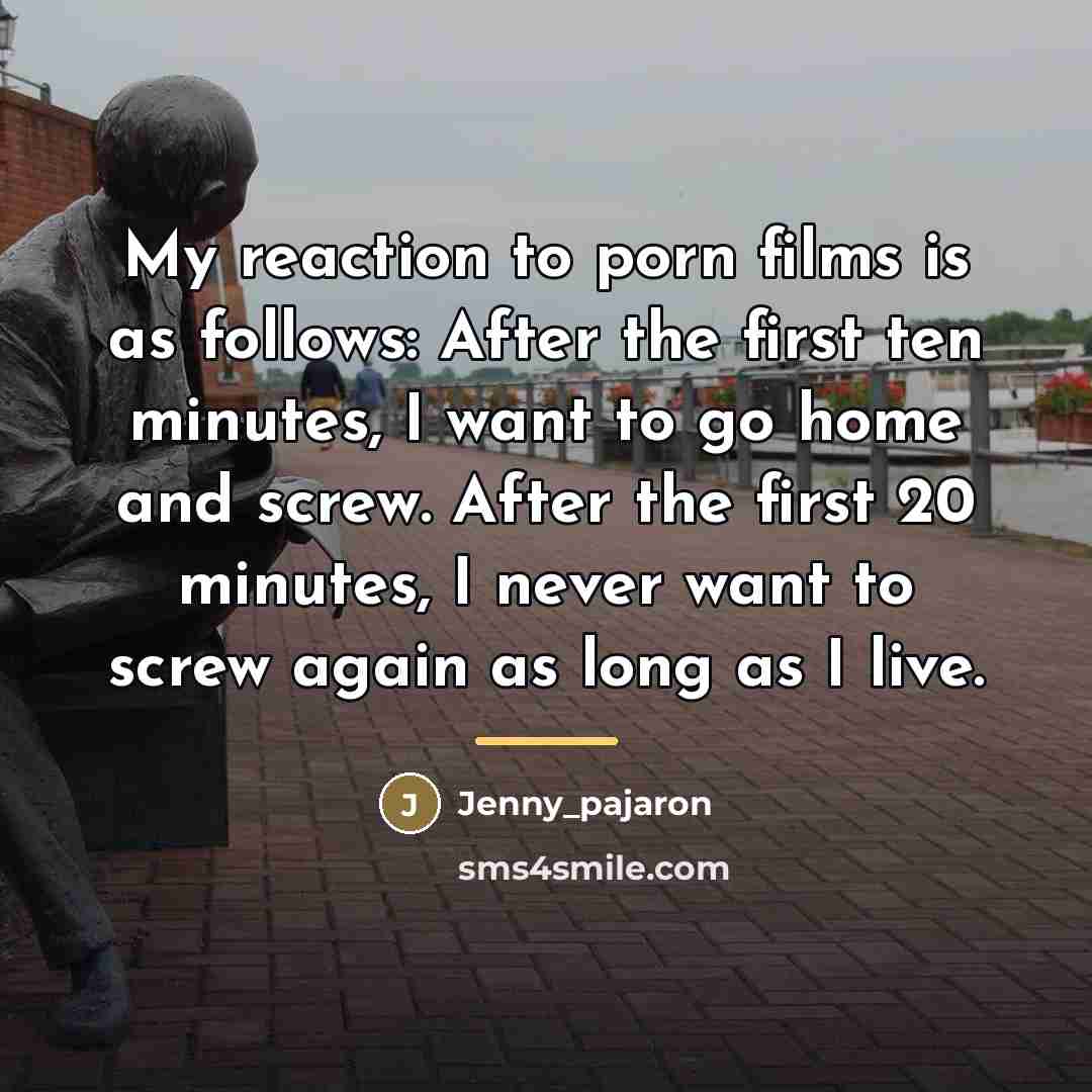“My reaction to porn films is as follows: After the…” quote by Jenny_pajaron