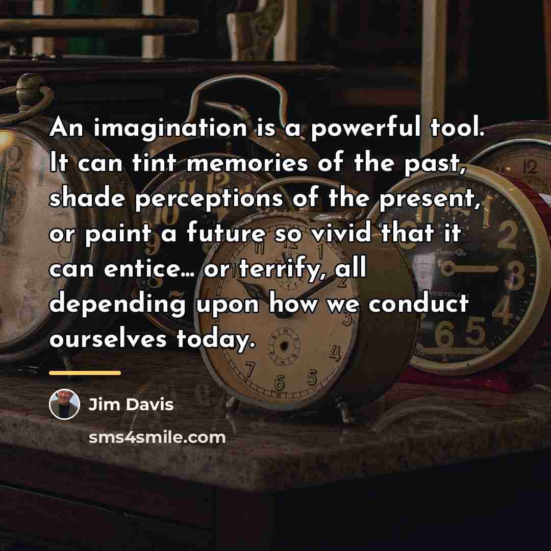 “An imagination is a powerful tool. It can tint memories…” quote by Jim Davis