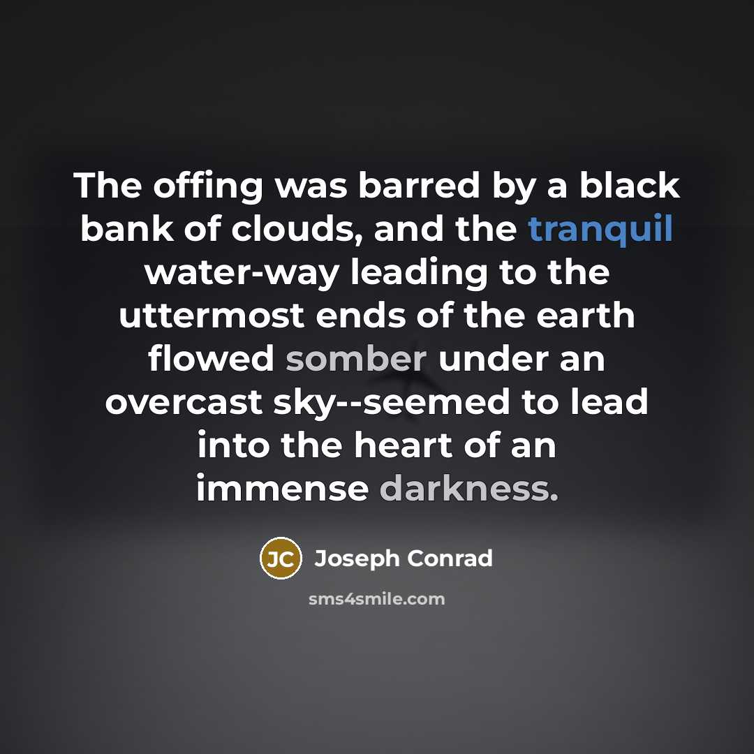 “The offing was barred by a black bank of clouds,…” quote by Joseph Conrad