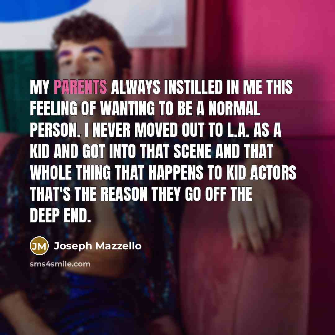 “My parents always instilled in me this feeling of wanting…” quote by Joseph Mazzello