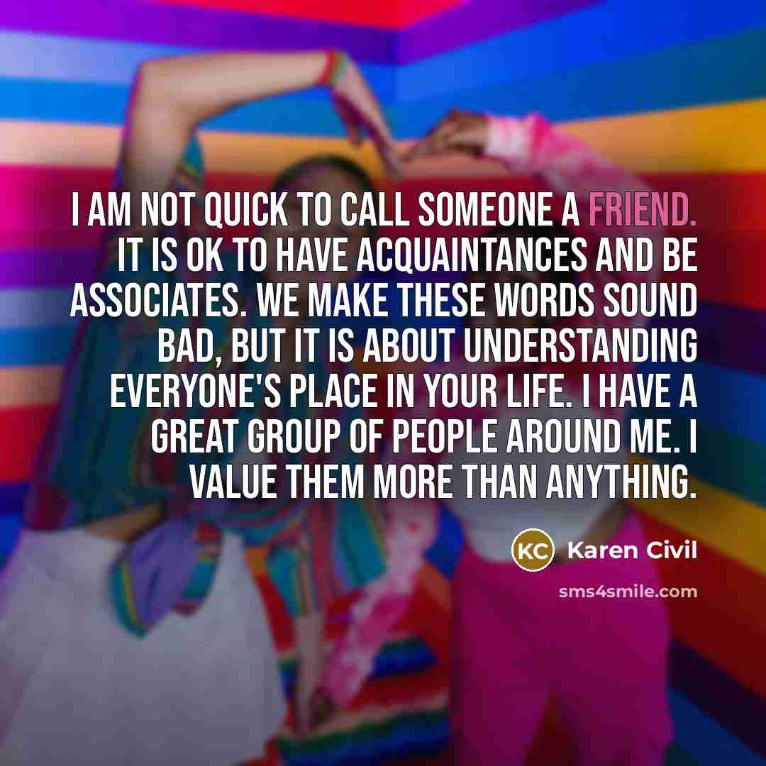 “I am not quick to call someone a friend. It…” quote by Karen Civil