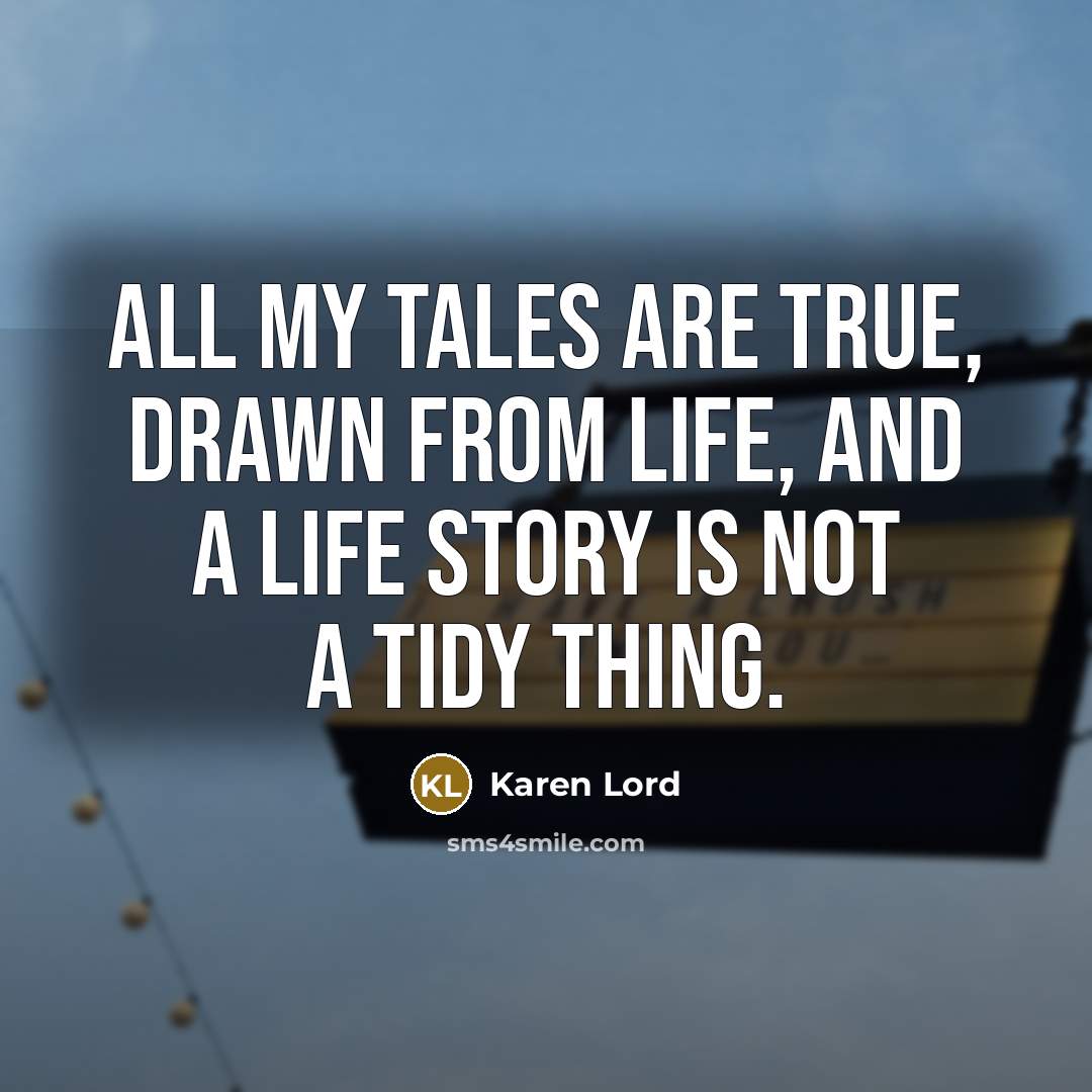 “All my tales are true, drawn from life, and a…” quote by Karen Lord