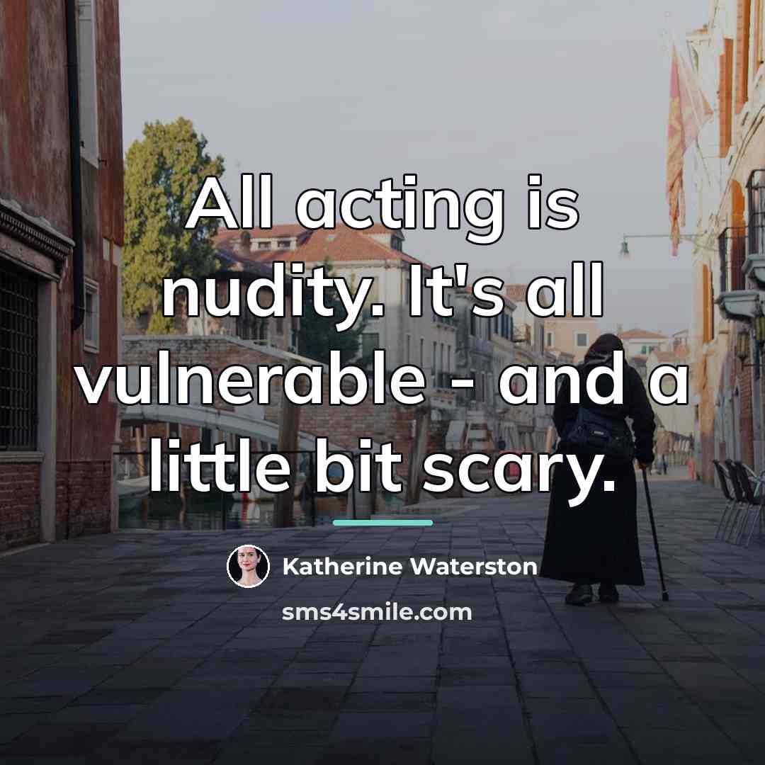 “All acting is nudity. It's all vulnerable - and a…” quote by Katherine Waterston