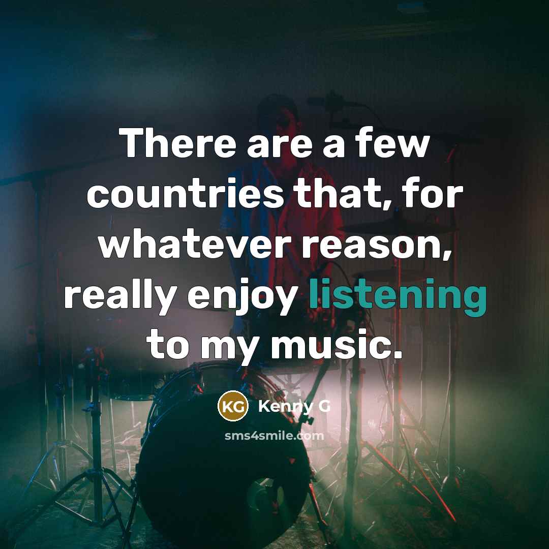“There are a few countries that, for whatever reason, really…” quote by Kenny G