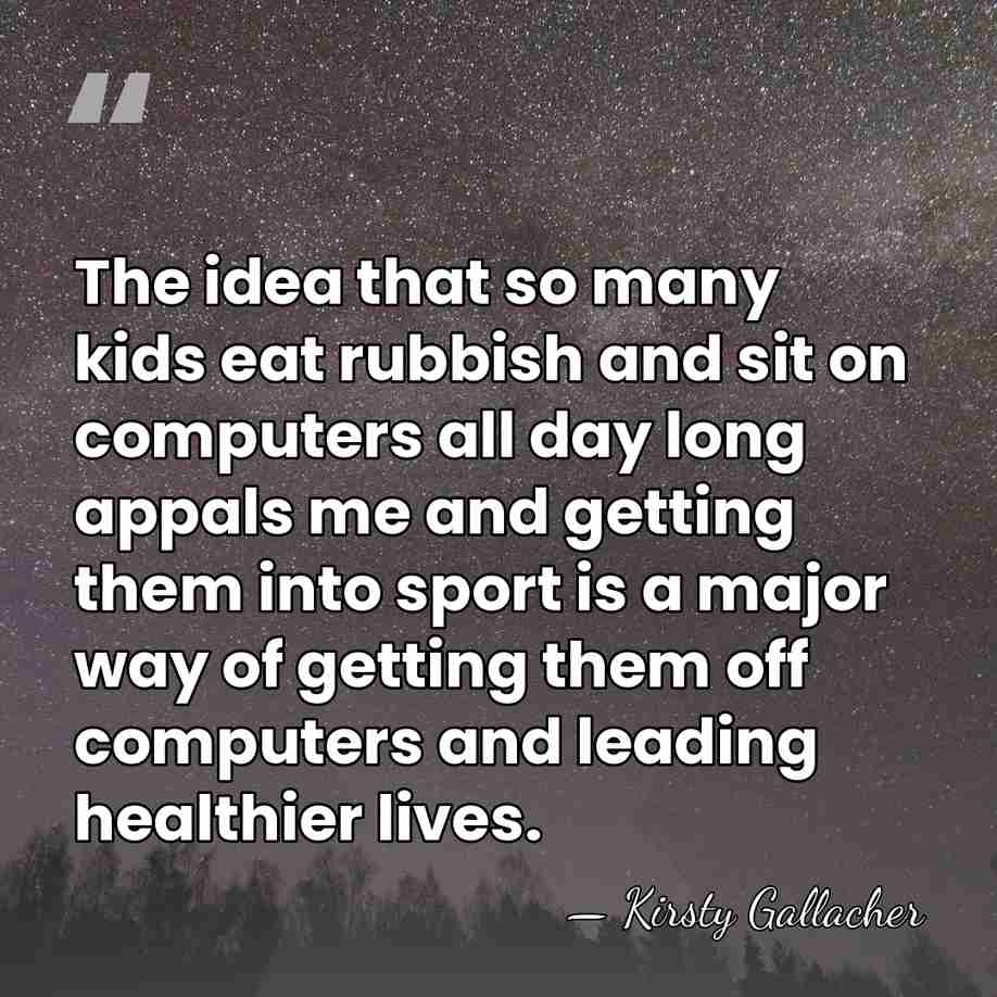 The idea that so many kids eat rubbish and sit on computers&hellip; - Kirsty Gallacher