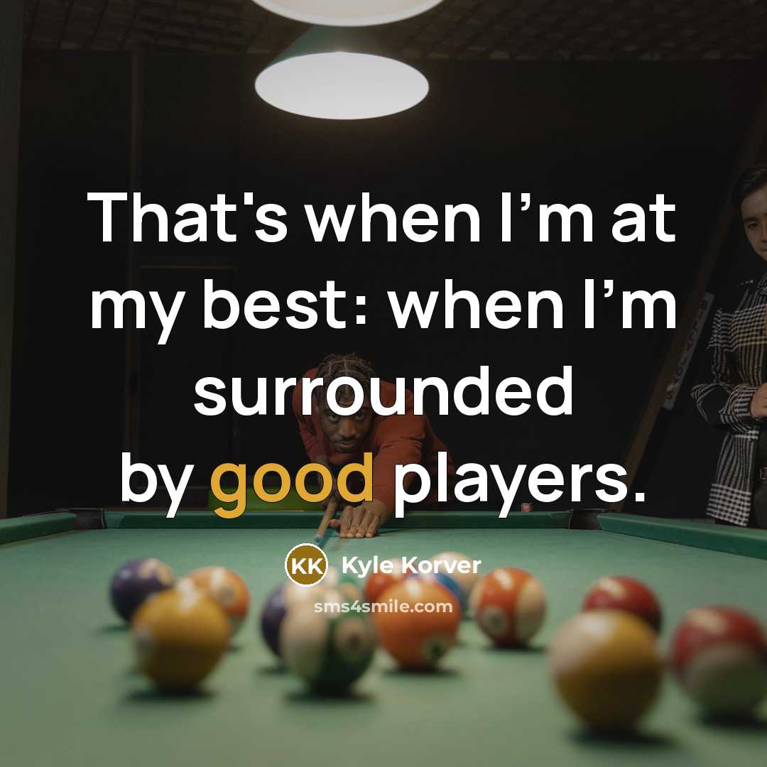 “That's when I'm at my best: when I'm surrounded by…” quote by Kyle Korver