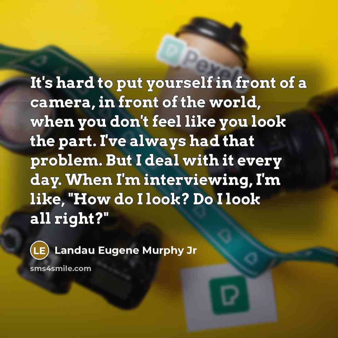 “It's hard to put yourself in front of a camera,…” quote by Landau Eugene Murphy Jr