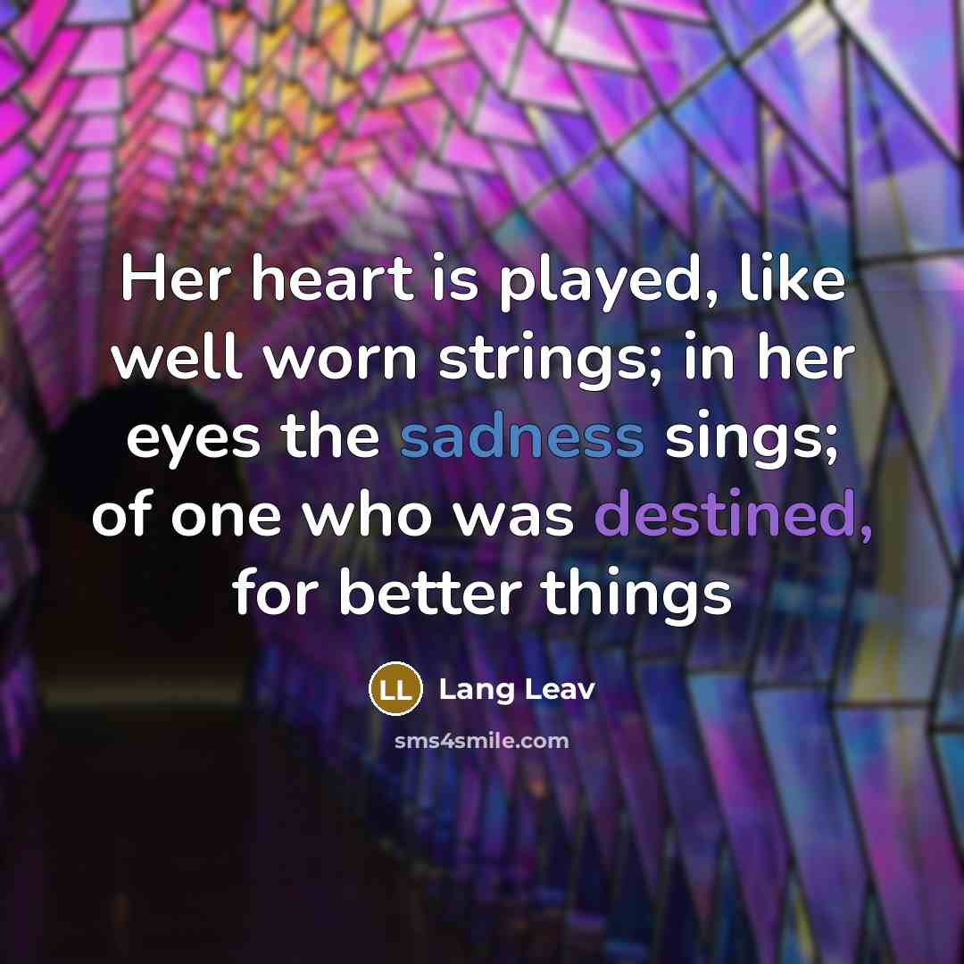 “Her heart is played, like well worn strings; in her…” quote by Lang Leav