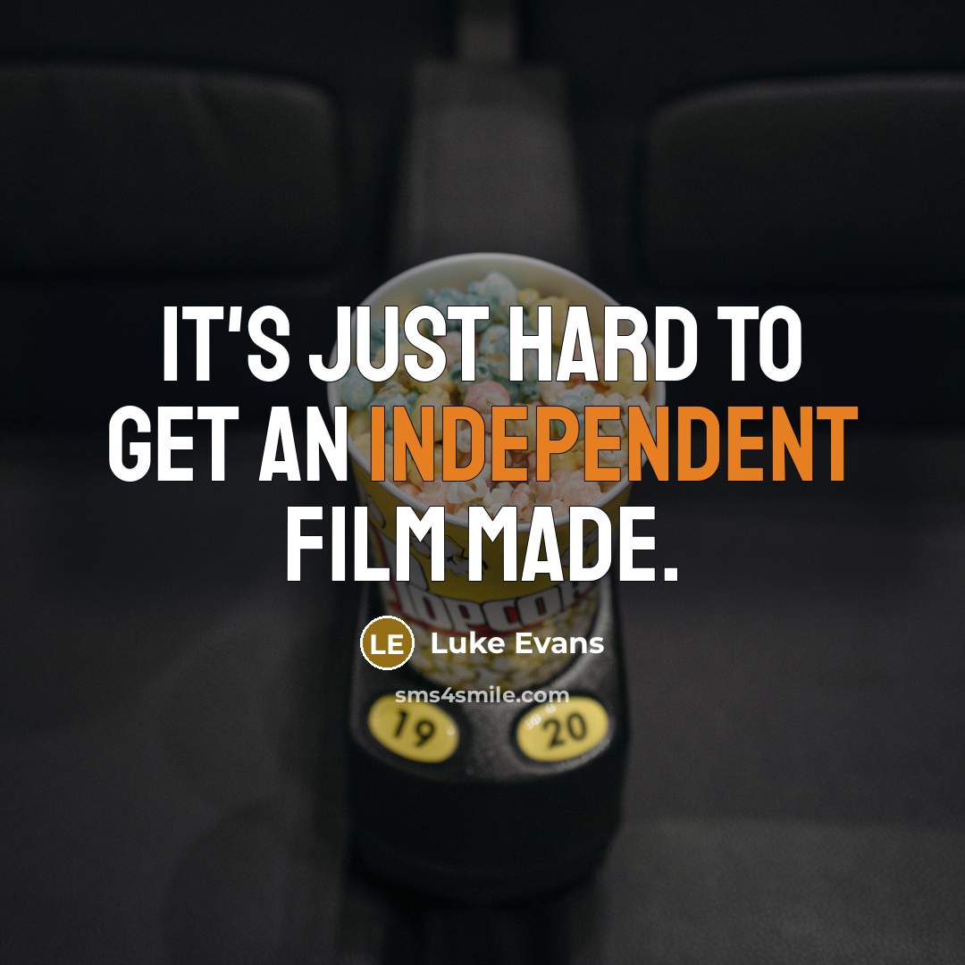 “It's just hard to get an independent film made.…” quote by Luke Evans
