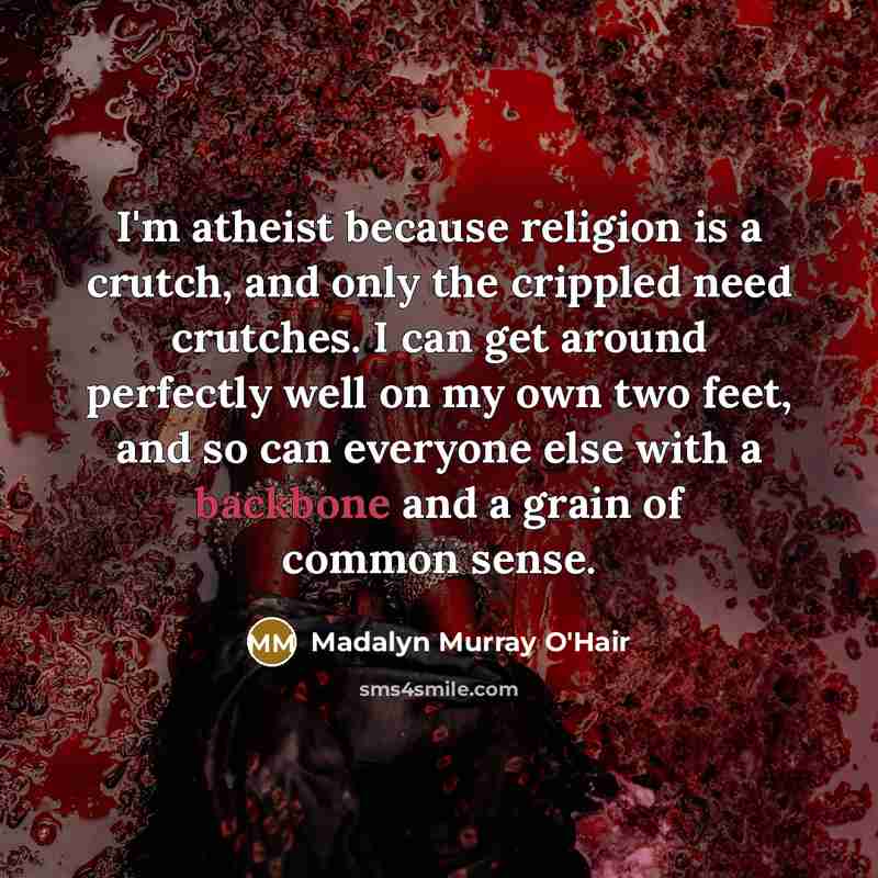 “I'm atheist because religion is a crutch, and only the…” quote by Madalyn Murray O'Hair