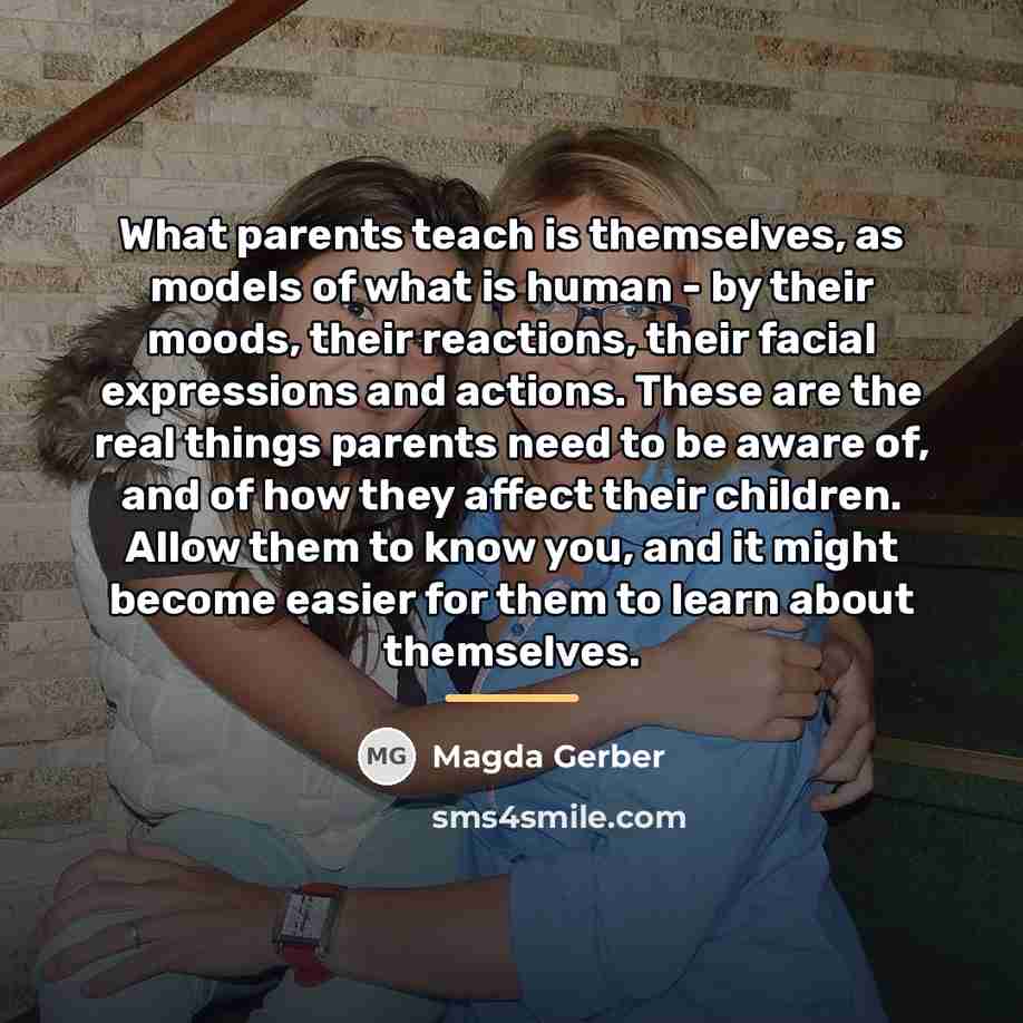 “What parents teach is themselves, as models of what is…” quote by Magda Gerber